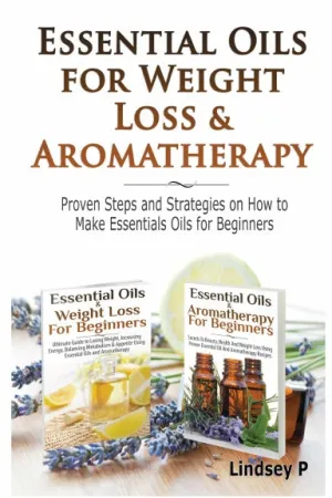 Essential Oils & Weight Loss for Beginners & Essential Oils & Aromatherapy for Beginners