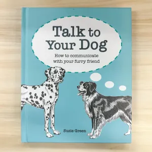 Talk to Your Dog: How to communicate with your furry friend